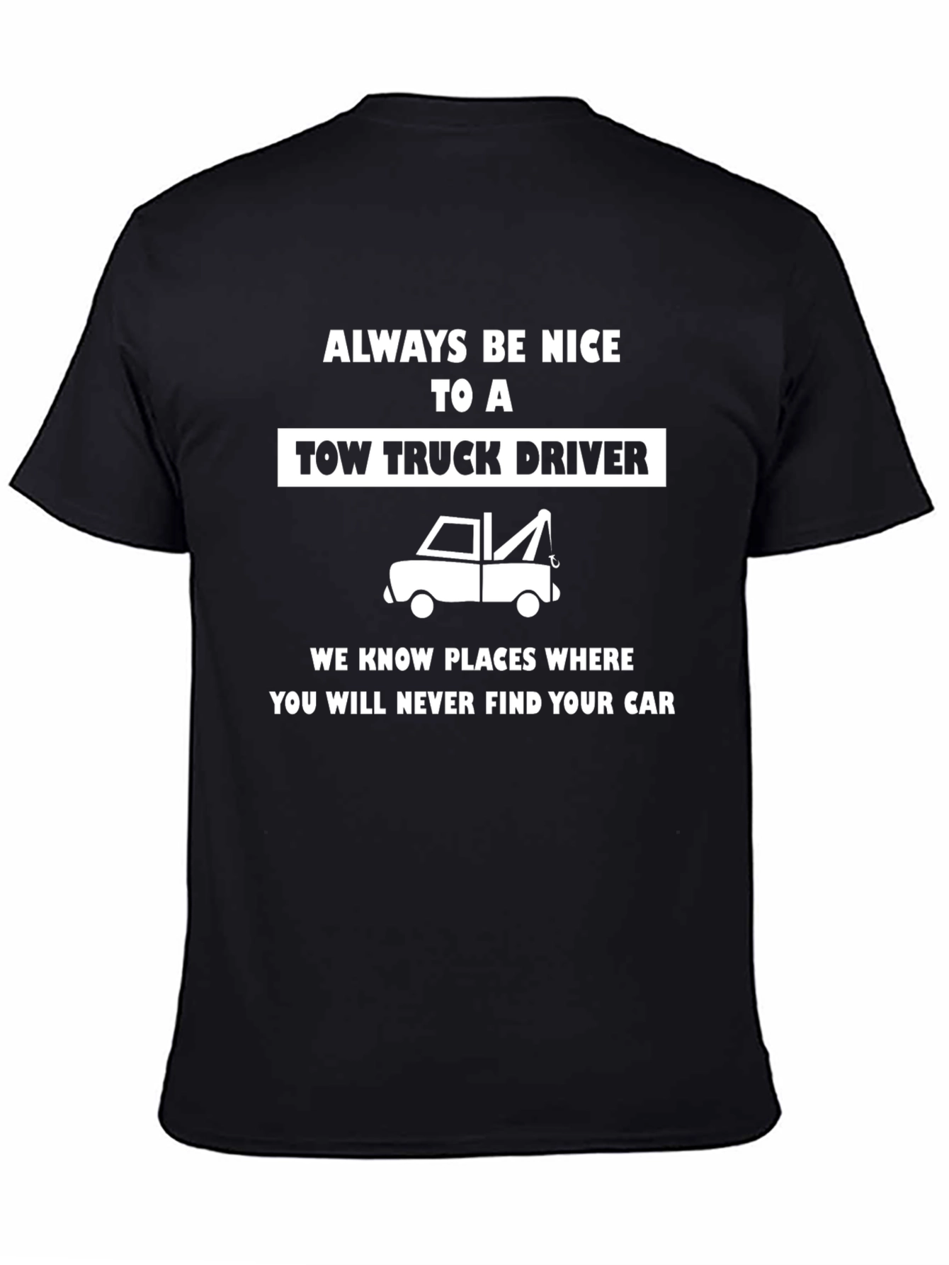 Always Be Nice Tow Truck Driver Black T-Shirt