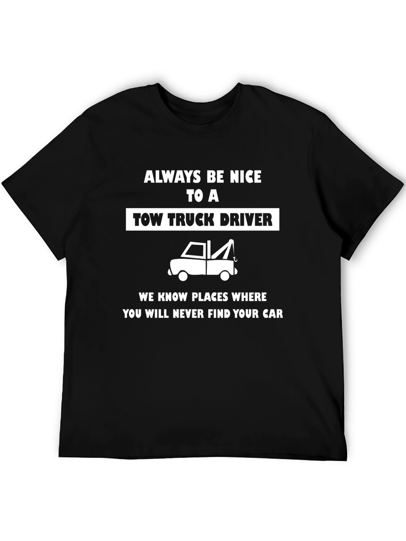 Always Be Nice Tow Truck Driver Black T-Shirt
