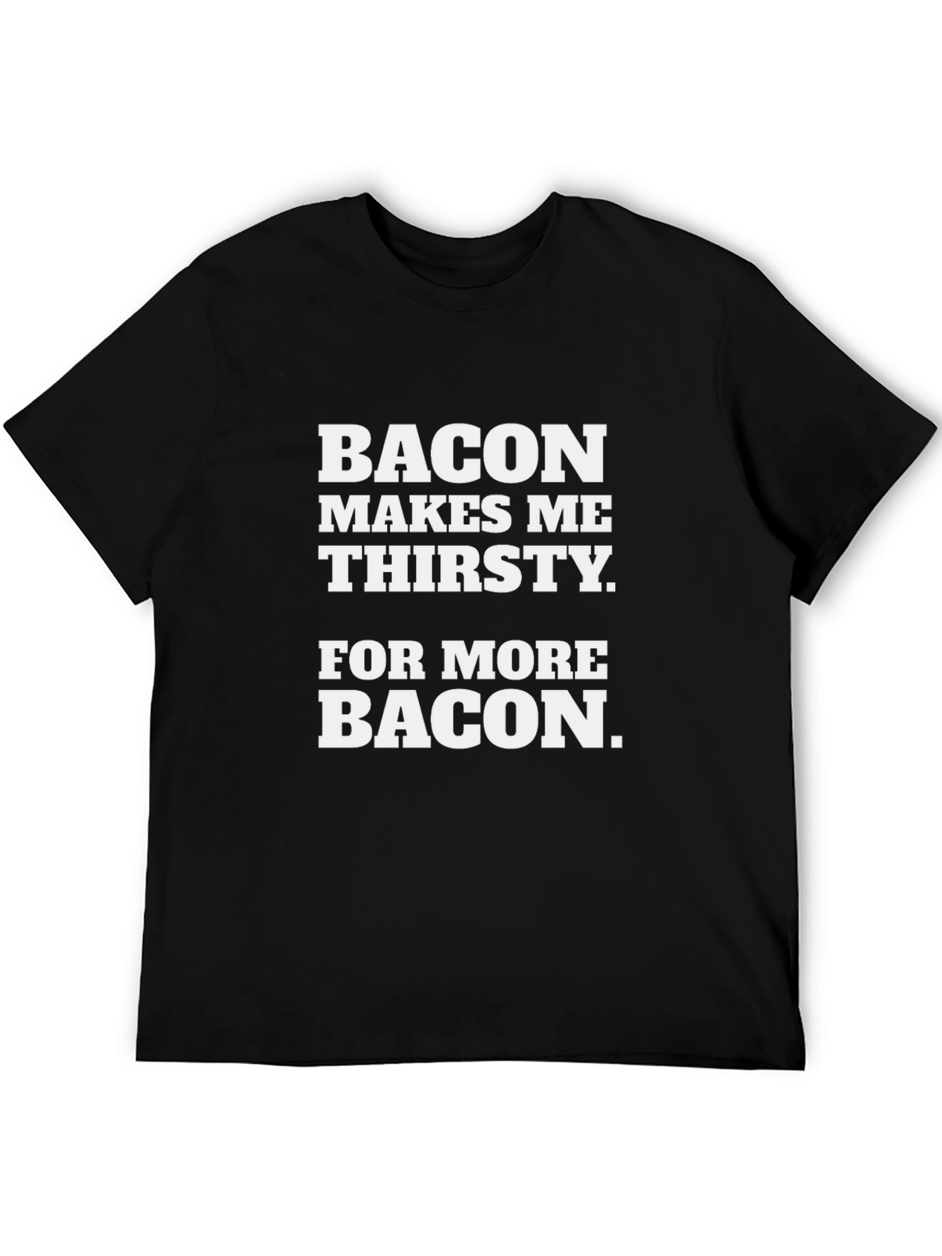 Bacon Makes Me Thirsty T-Shirt