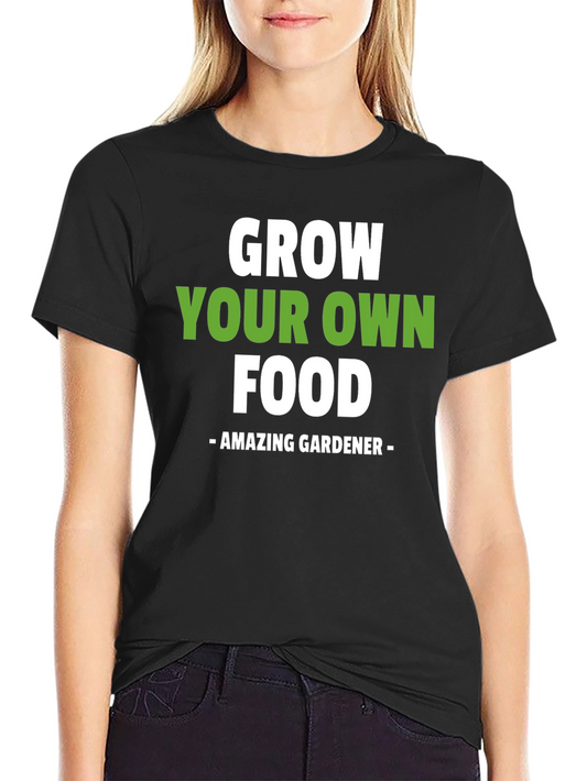Grow Your Own Food T-Shirt - Amazing Gardener Tee