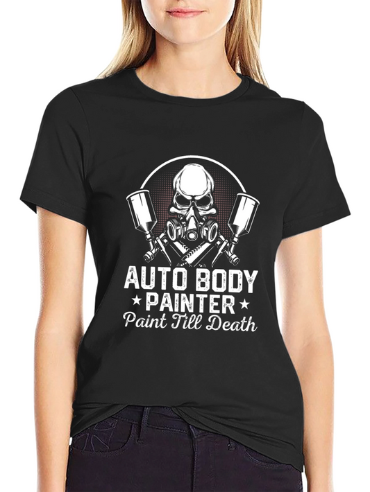 Auto Body Painter T-Shirt - Paint Till Death