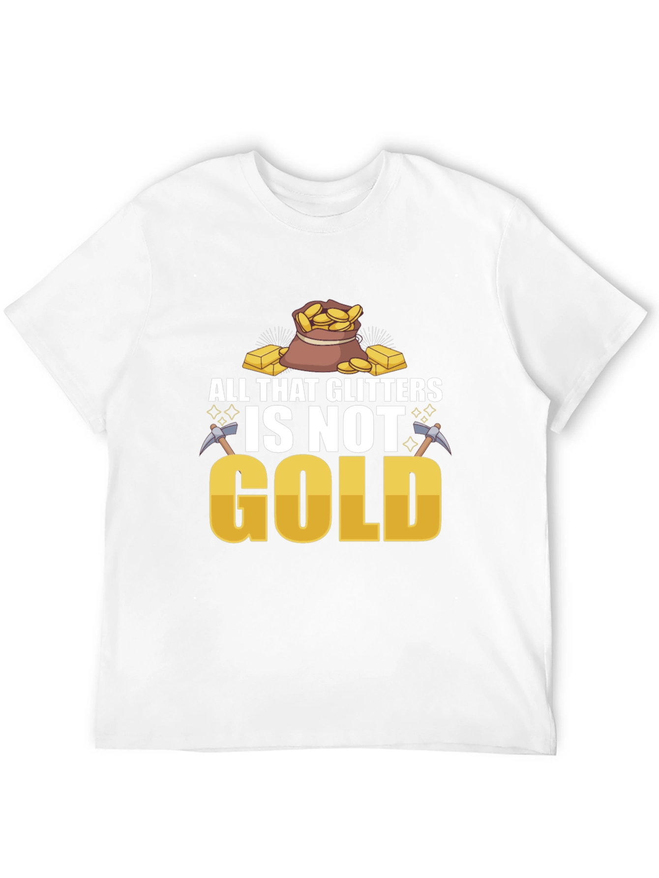All That Glitters Isnt Gold T-Shirt