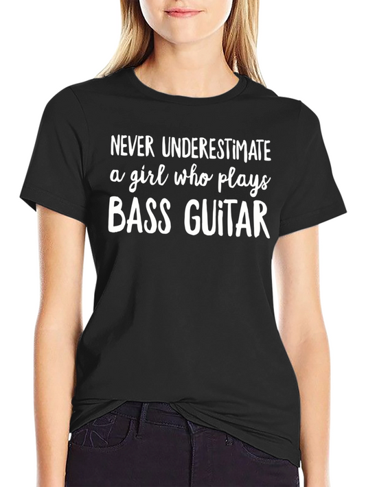 Bass Guitar Girl T-Shirt - Never Underestimate Musician Tee