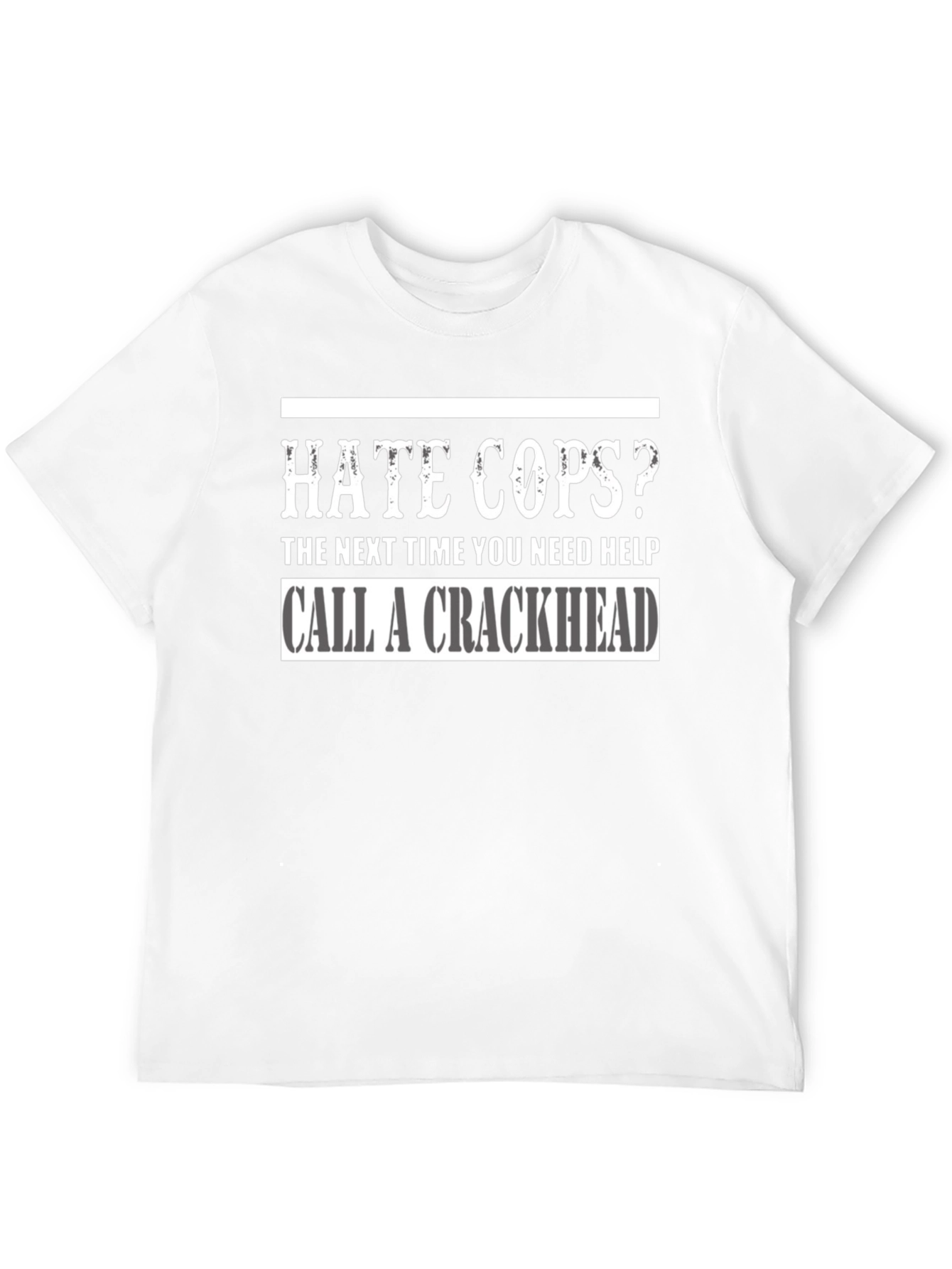 Hate Cops? Call a Crackhead Graphic T-Shirt