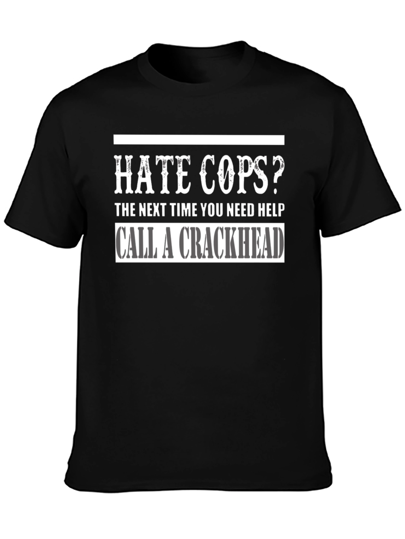 Hate Cops? Call a Crackhead Graphic T-Shirt