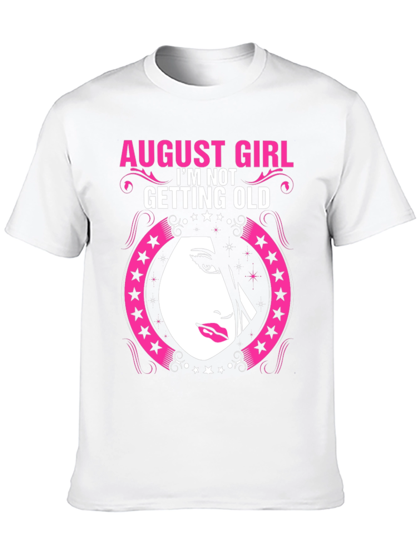 August Girl Birthday T-Shirt - Im Not Getting Old
