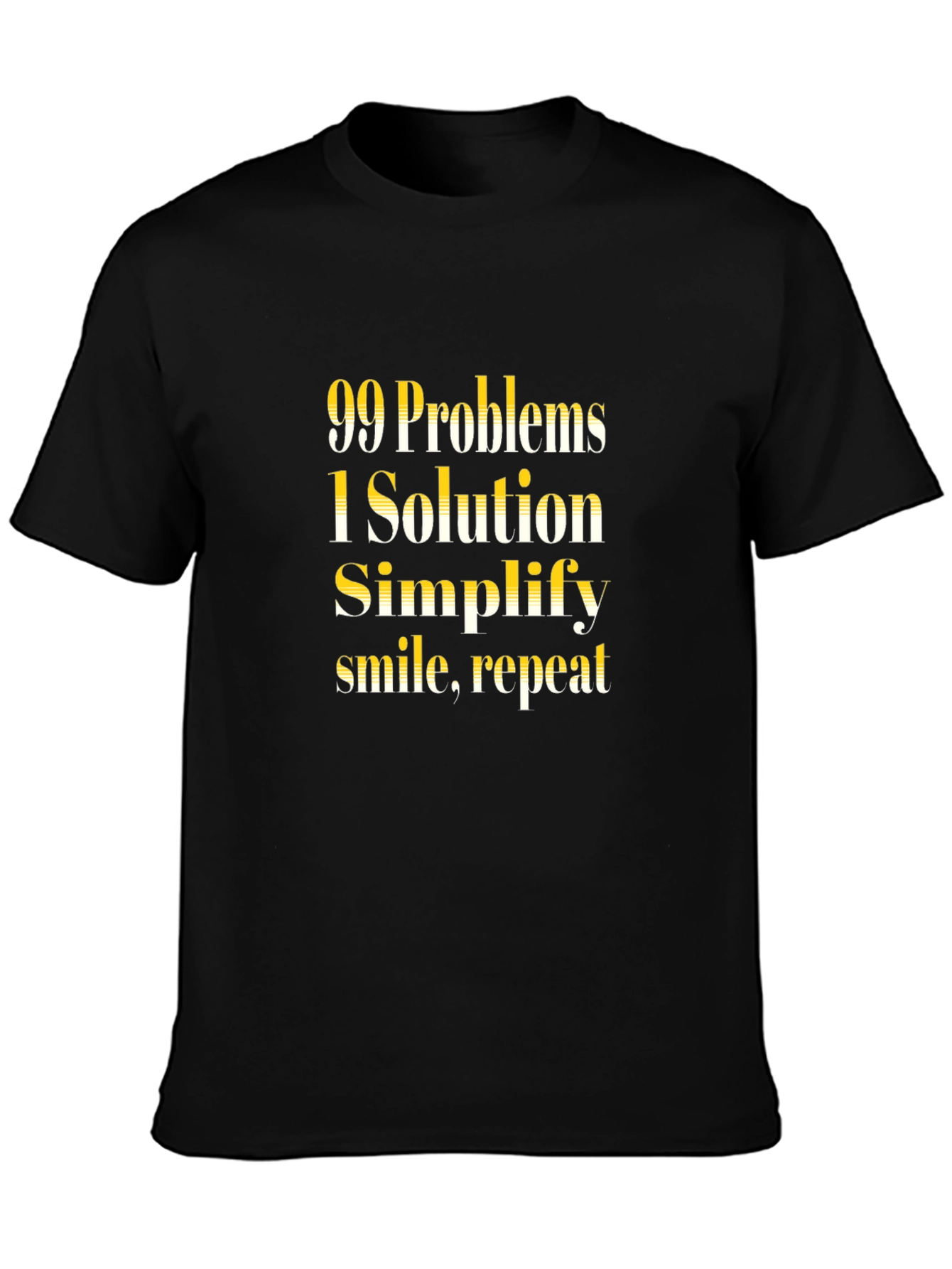 99 Problems 1 Solution T-Shirt - Simplify Smile Repeat