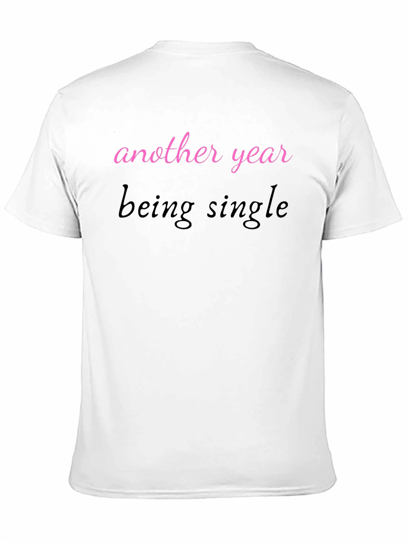 Another Year Being Single T-Shirt - Unisex Tee
