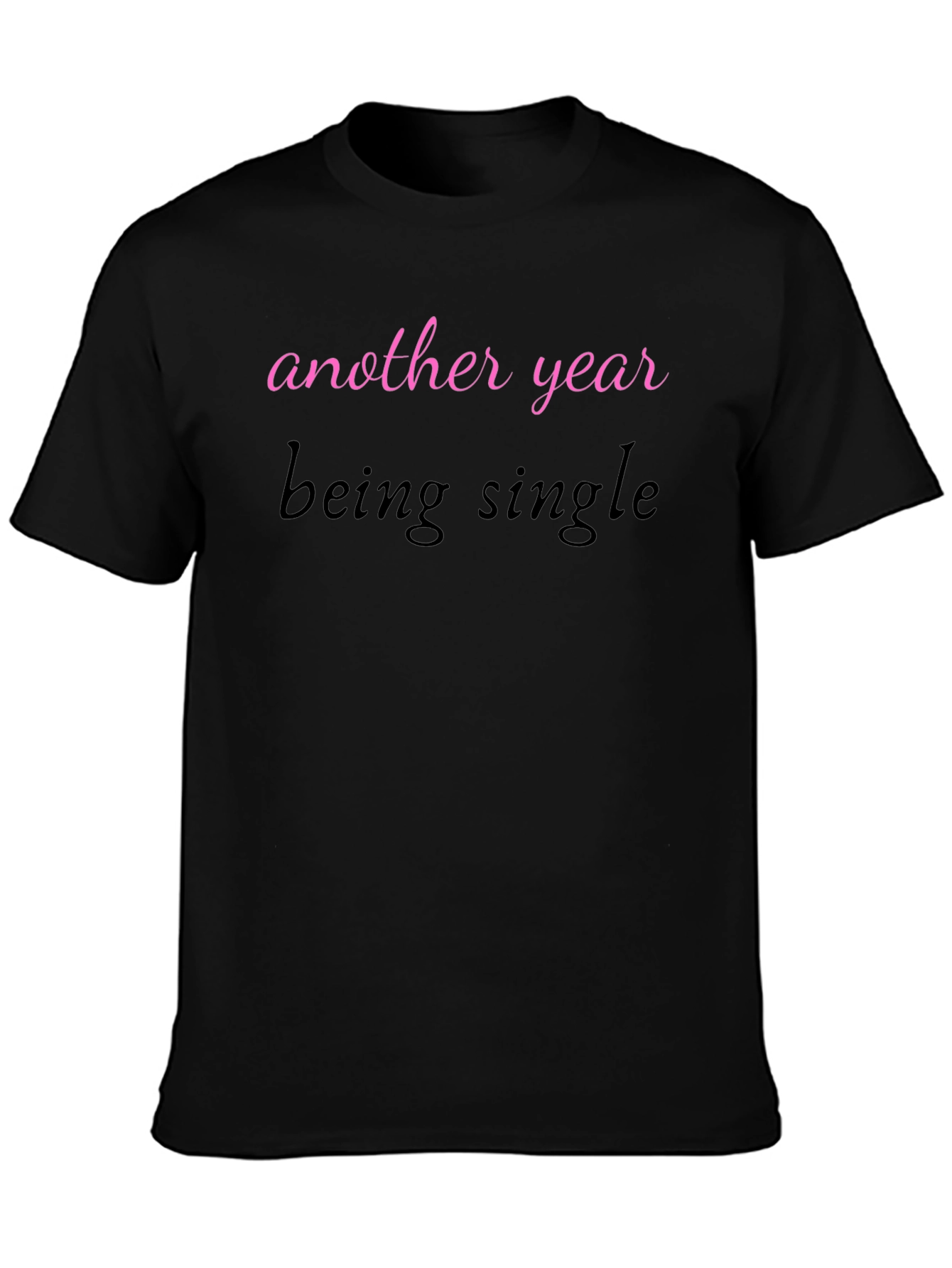 Another Year Being Single T-Shirt - Unisex Tee