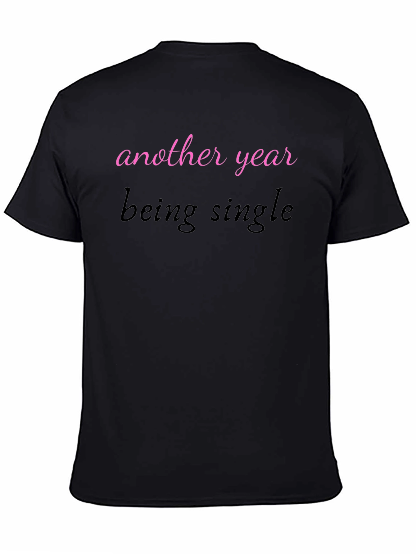 Another Year Being Single T-Shirt - Unisex Tee