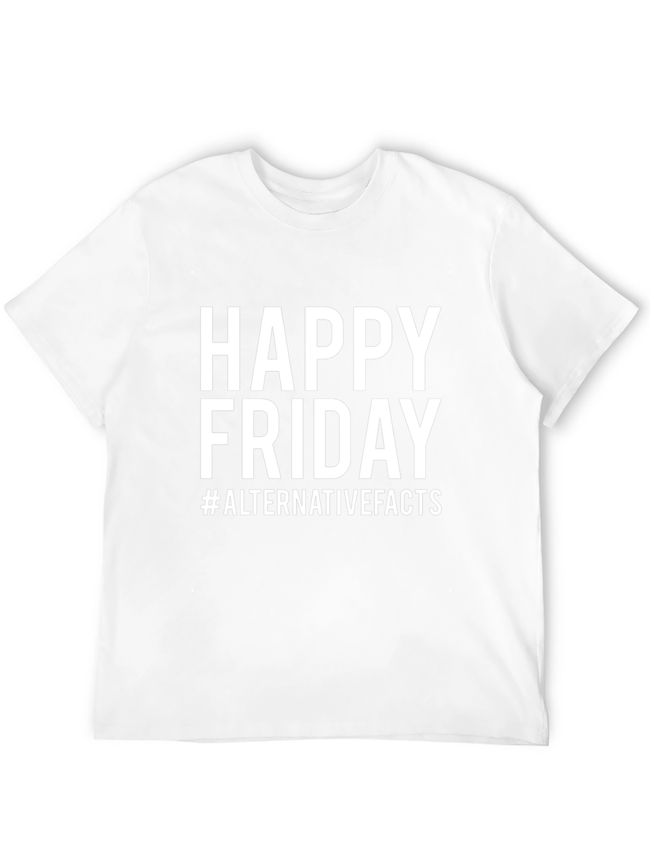 Happy Friday Alternative Facts T-Shirt