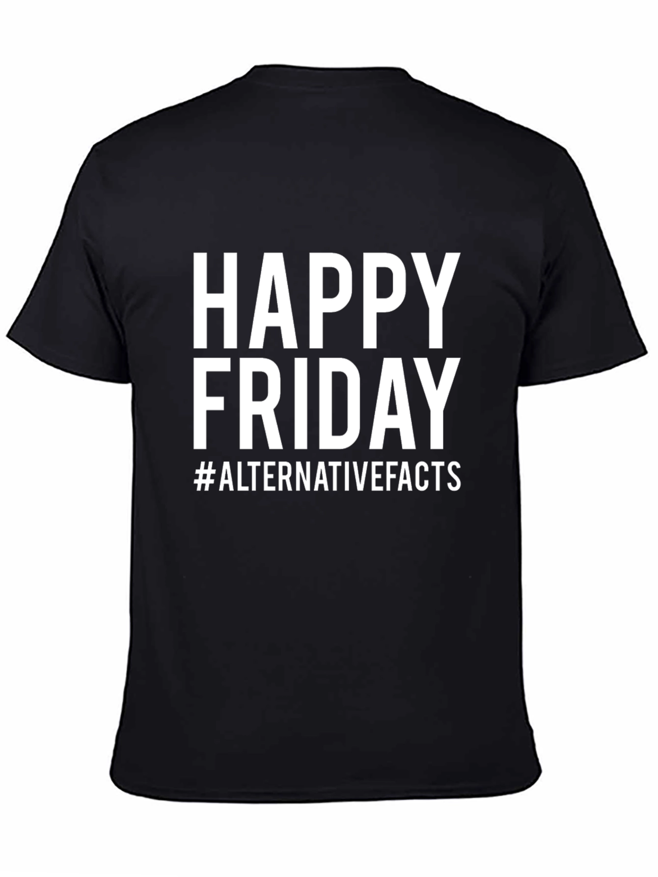 Happy Friday Alternative Facts T-Shirt