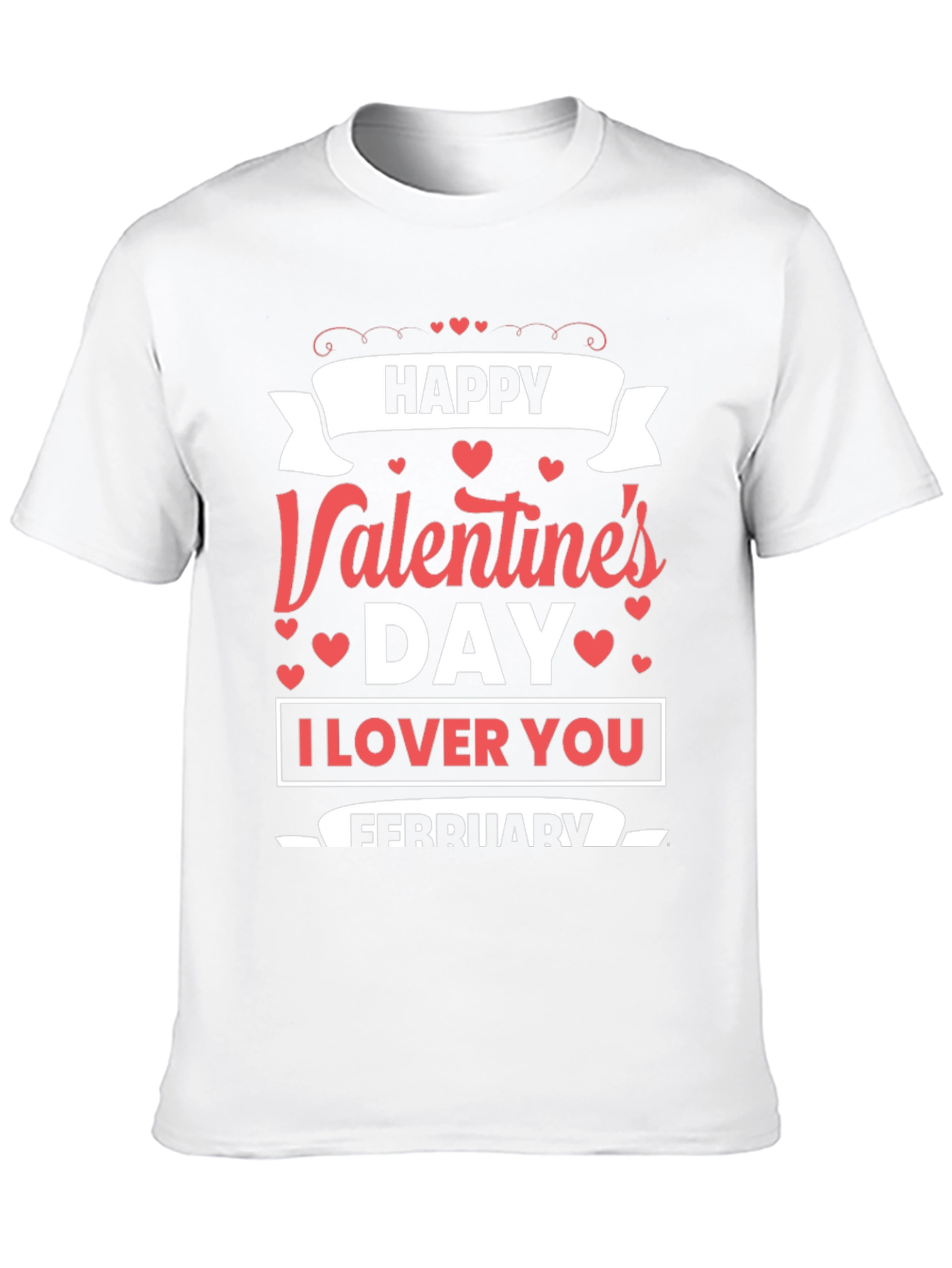 Happy Valentines Day T-Shirt: I Love You February