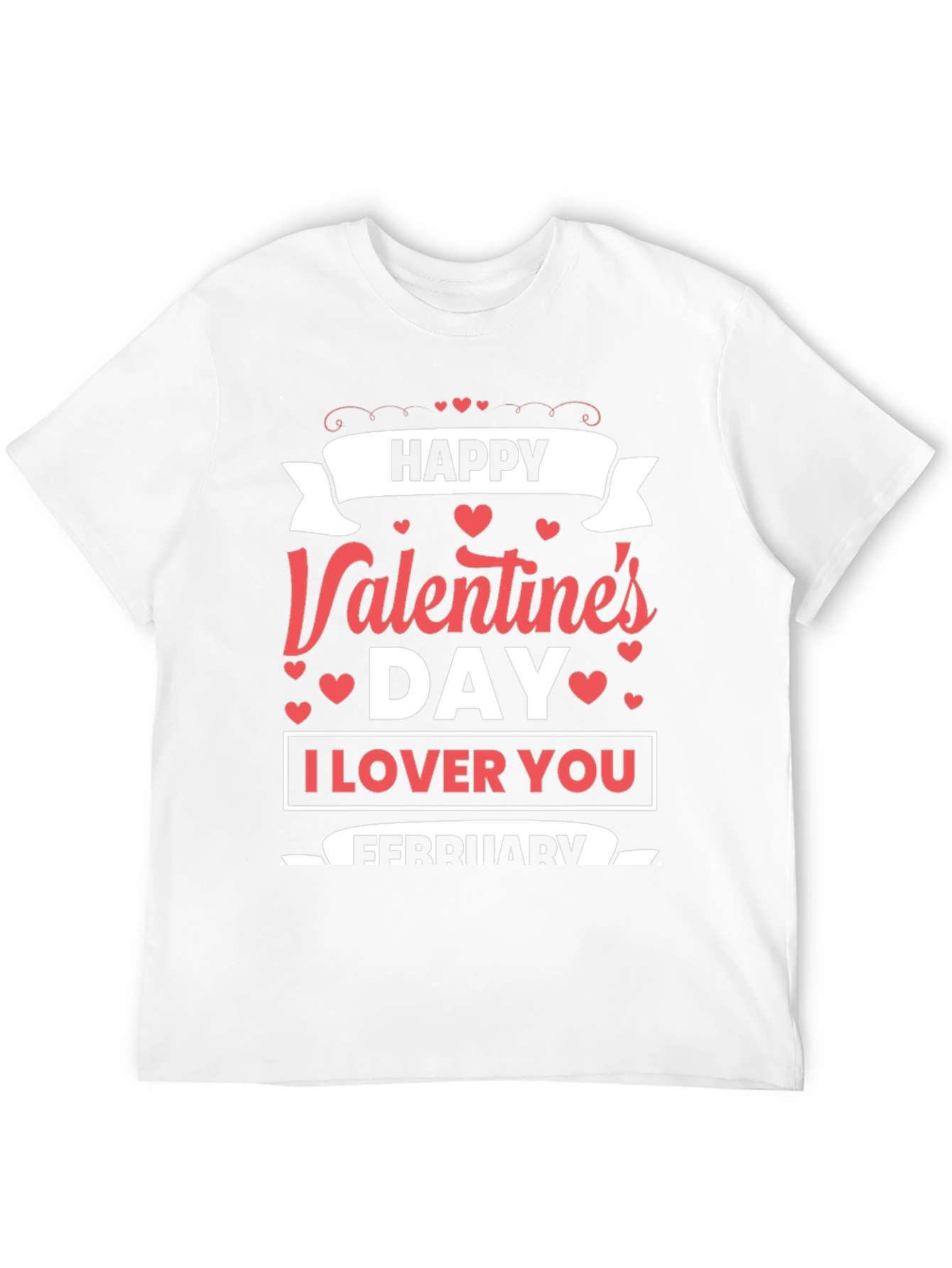 Happy Valentines Day T-Shirt: I Love You February