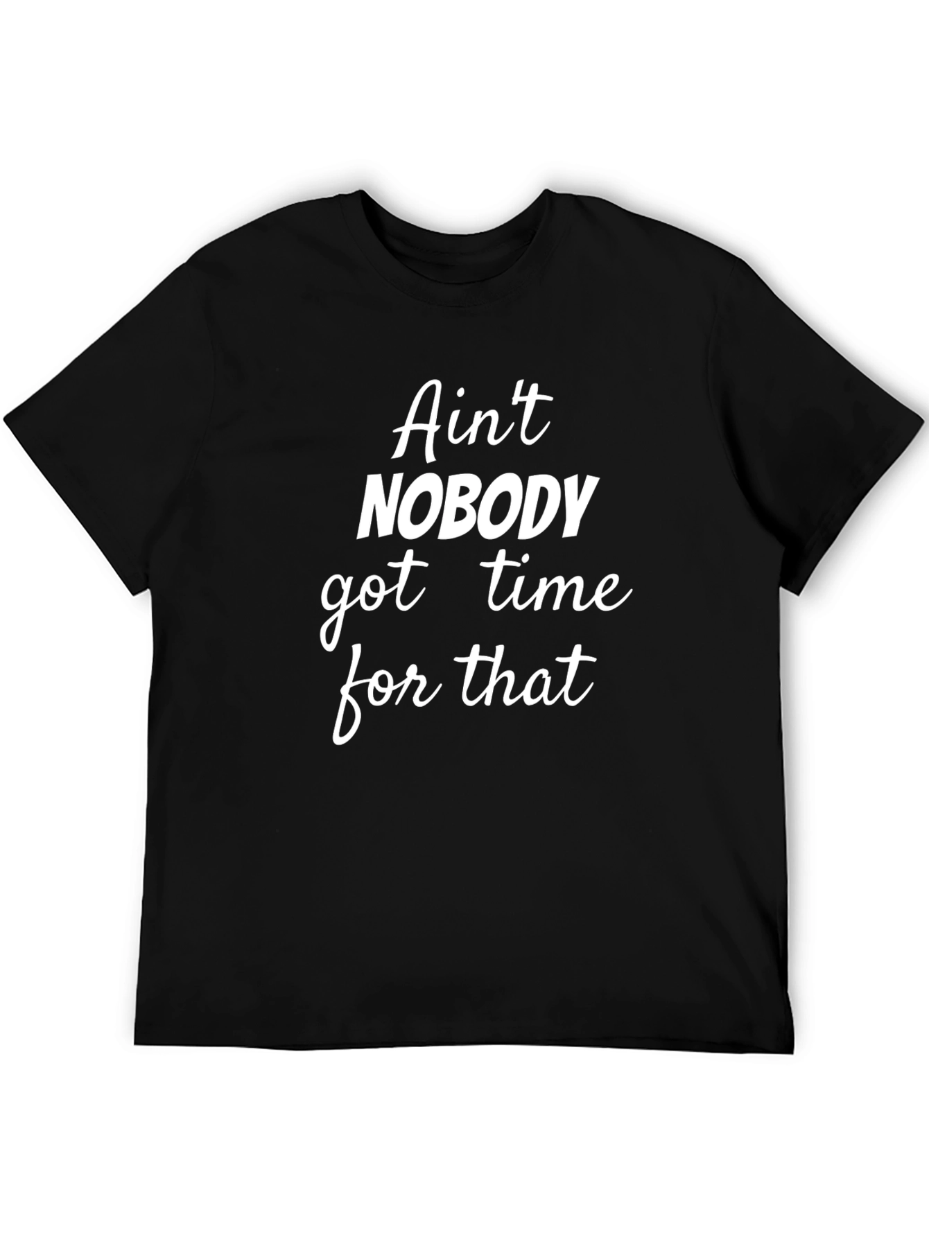 Aint Nobody Got Time for That Graphic Tee