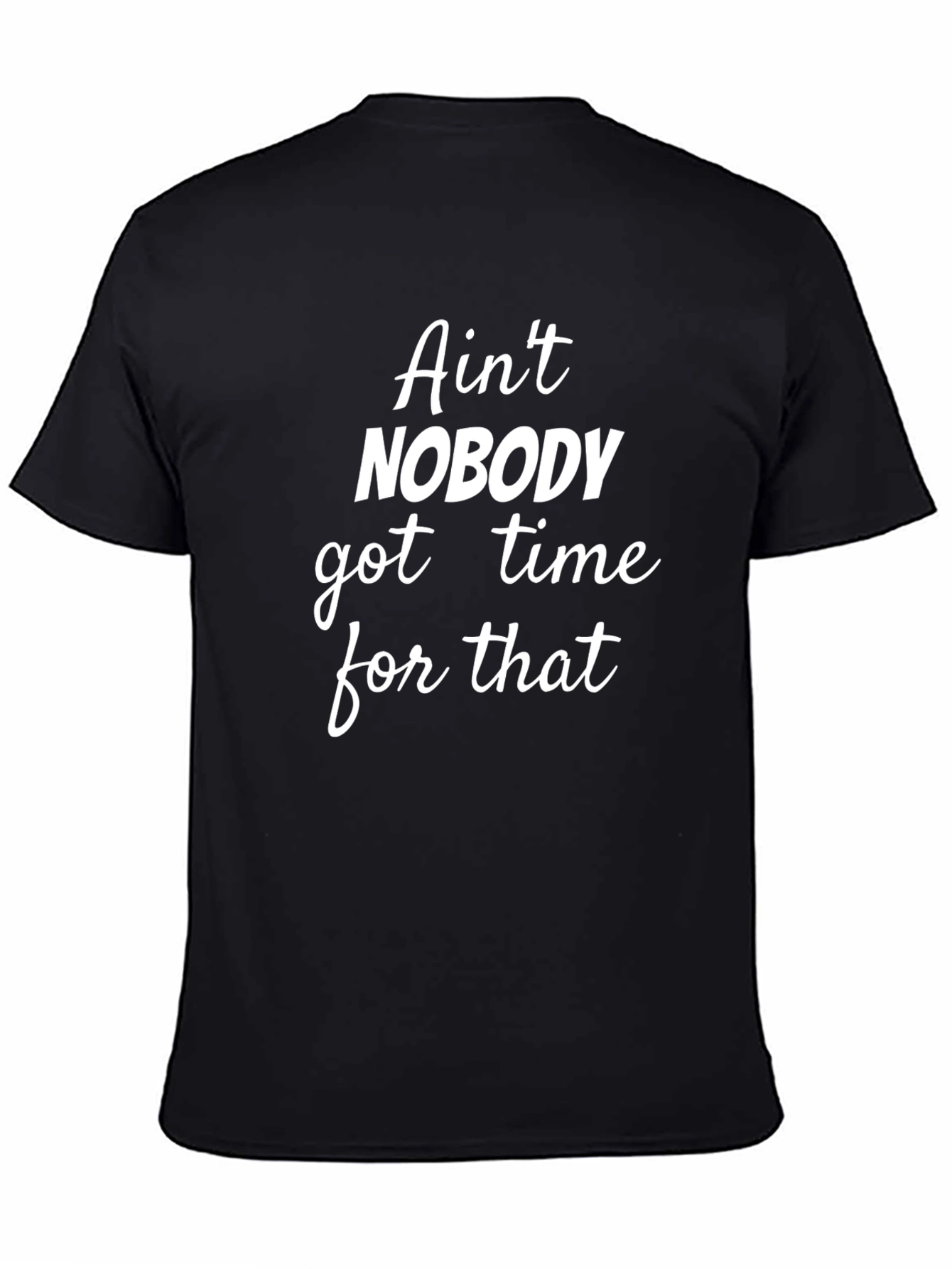 Aint Nobody Got Time for That Graphic Tee