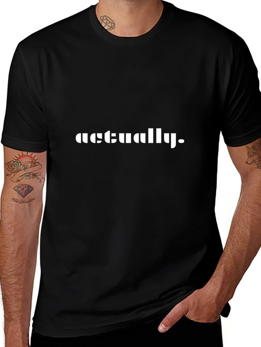 Actually T-Shirt Funny Sarcastic Tee