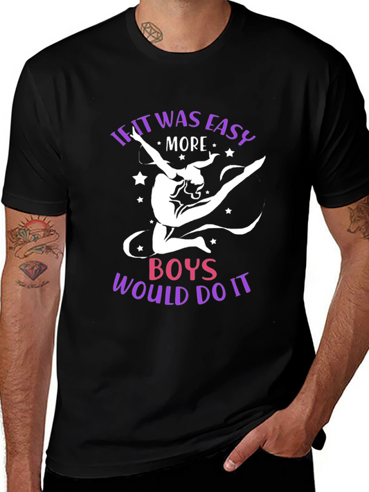 Gymnastics T-Shirt: If It Was Easy Boys Would Do It