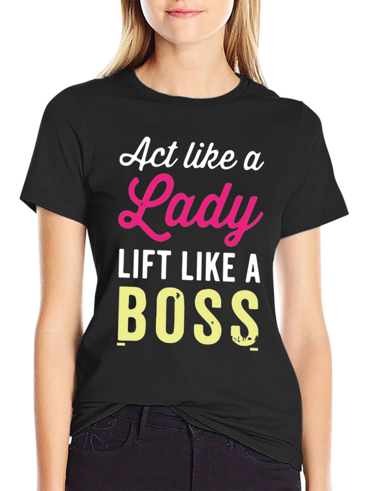 Act Like a Lady Lift Like a Boss T-Shirt