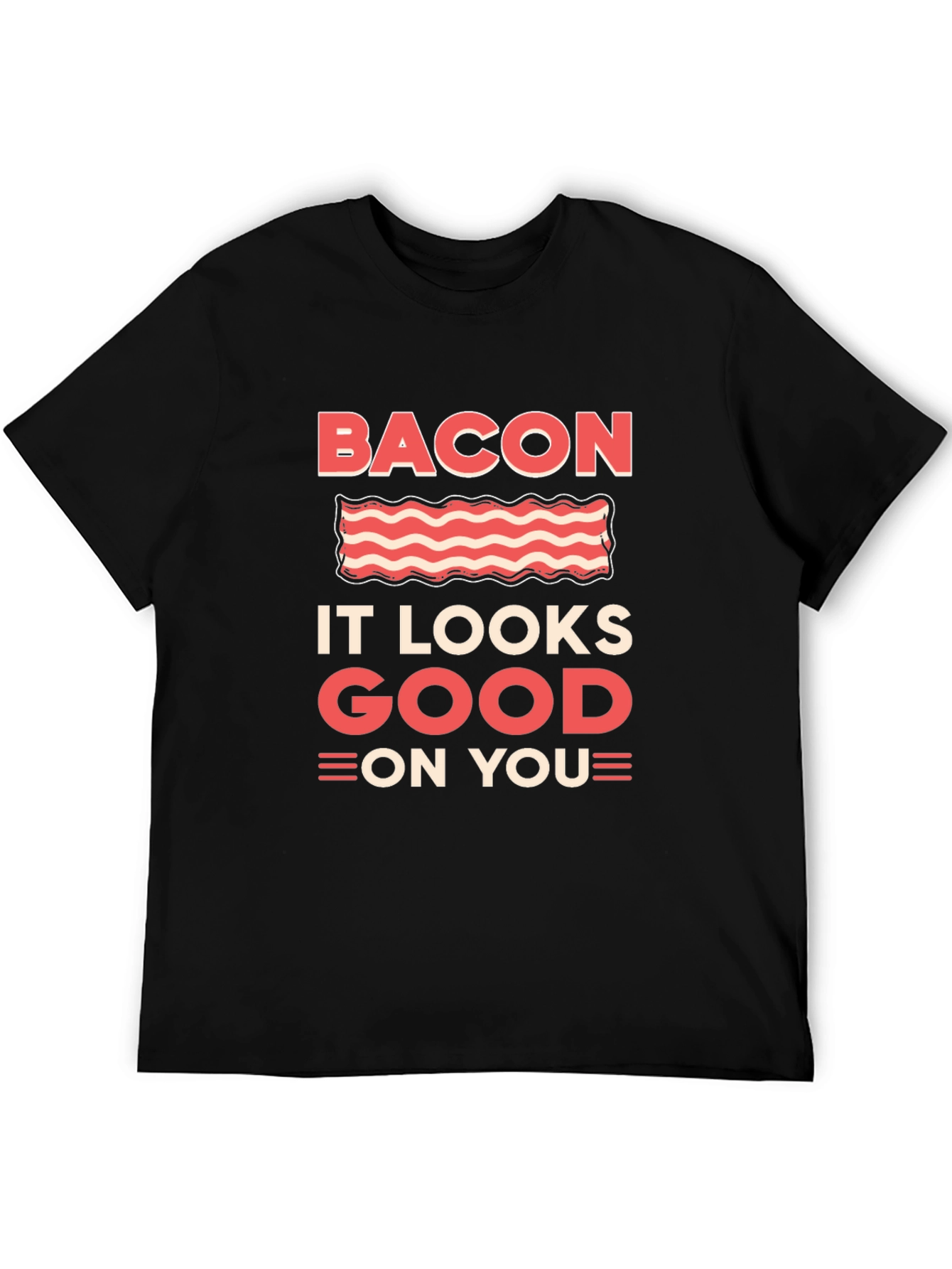 Bacon It Looks Good On You Graphic T-Shirt