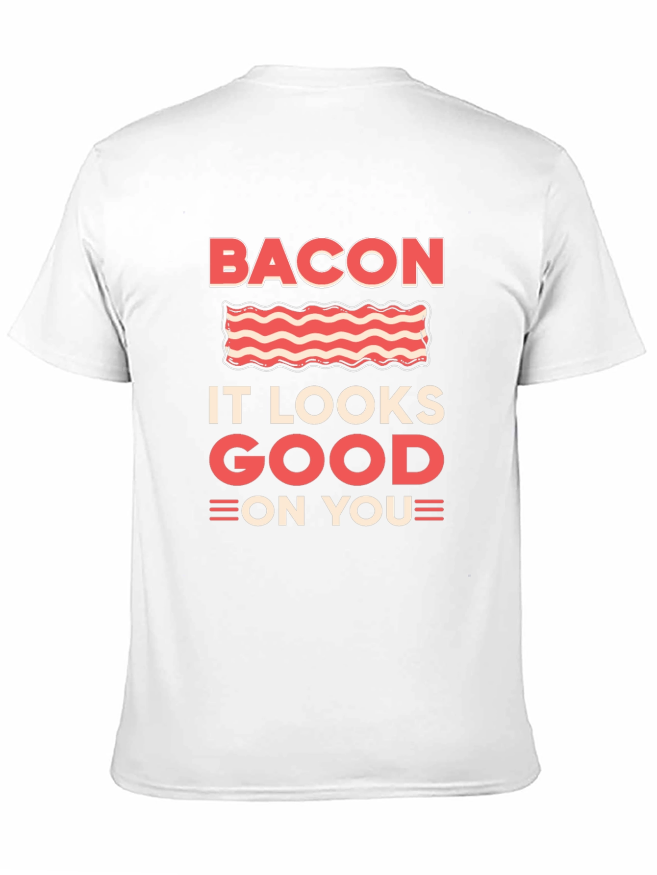 Bacon It Looks Good On You Graphic T-Shirt