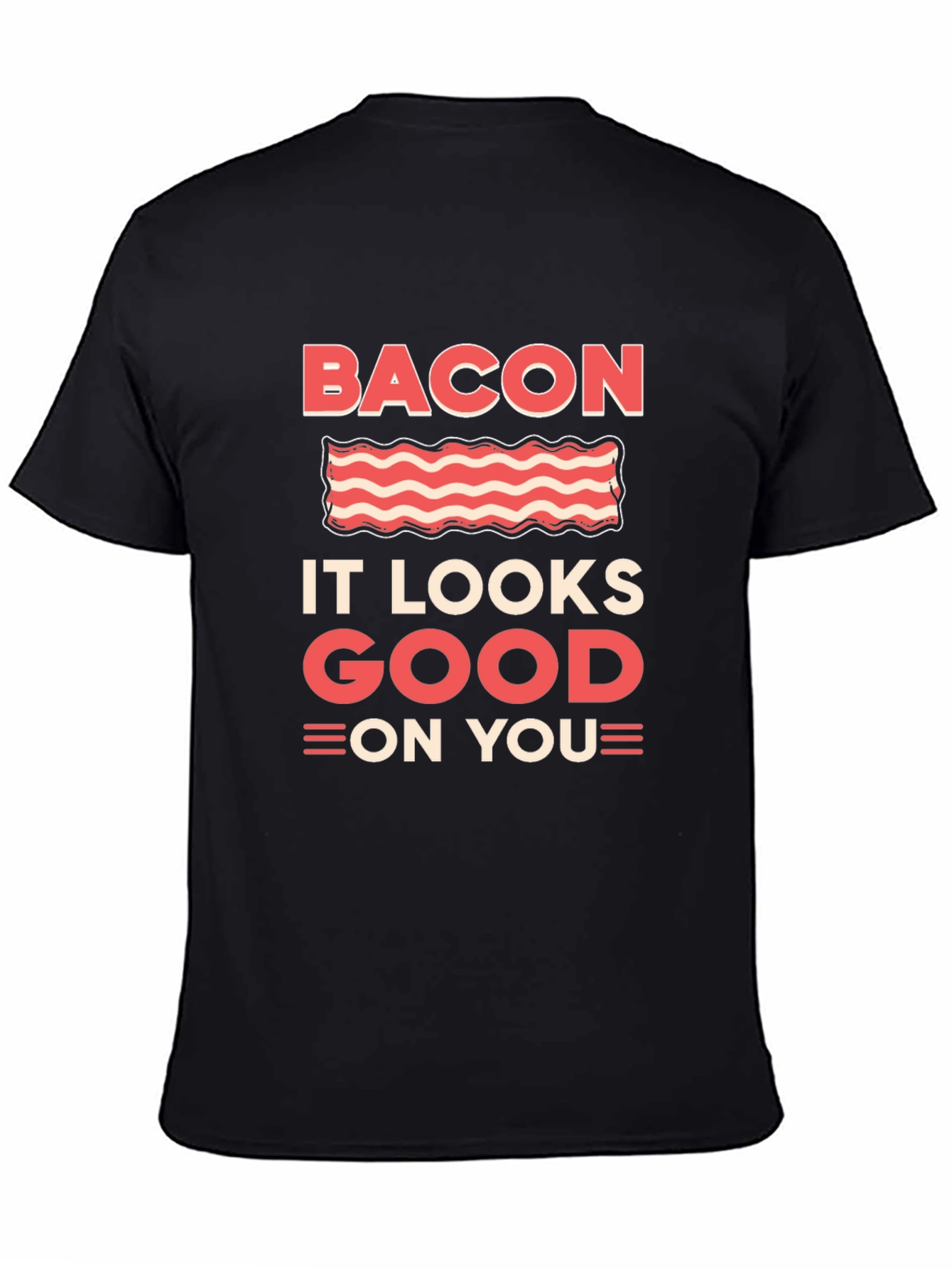 Bacon It Looks Good On You Graphic T-Shirt