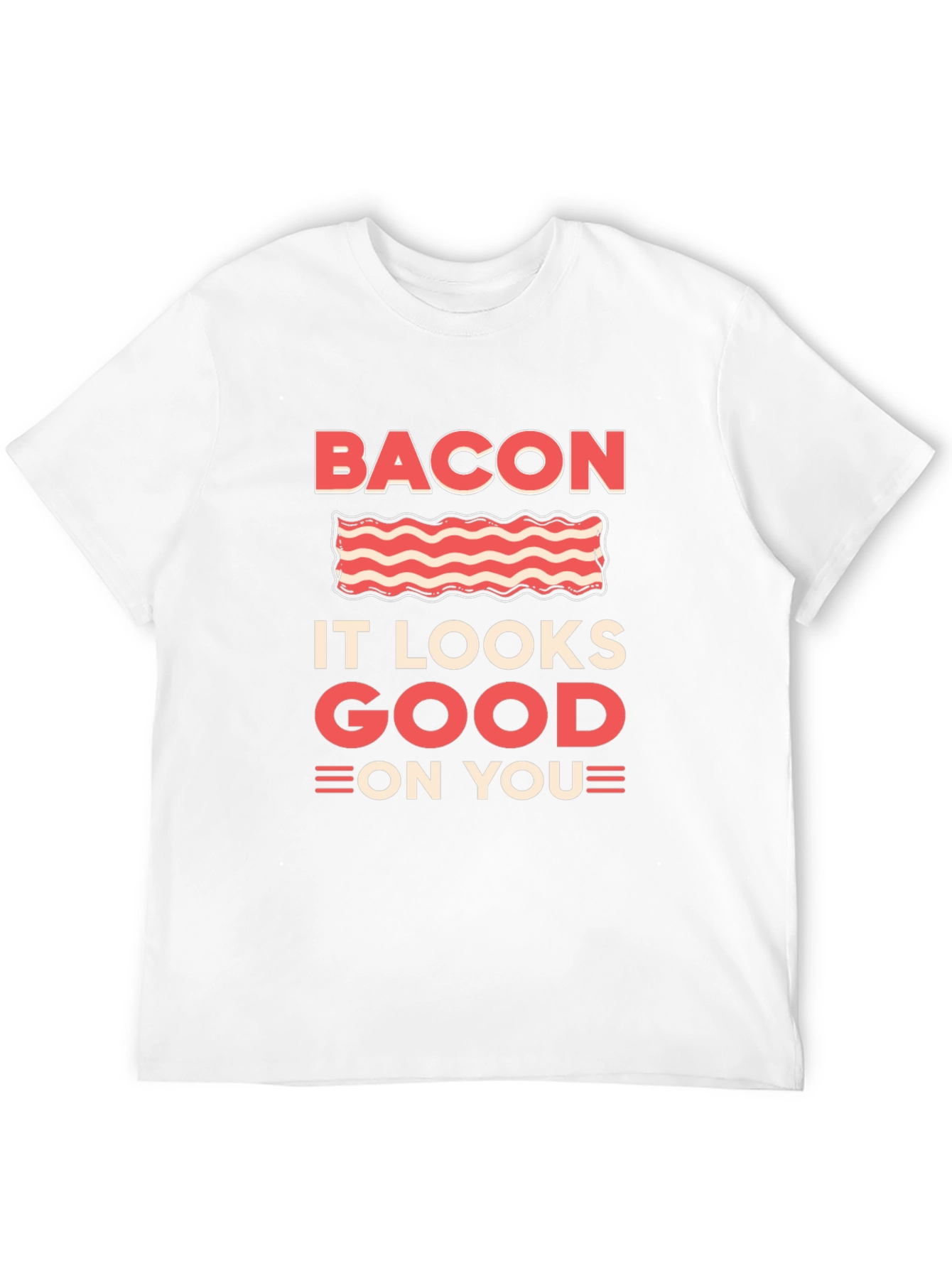 Bacon It Looks Good On You Graphic T-Shirt