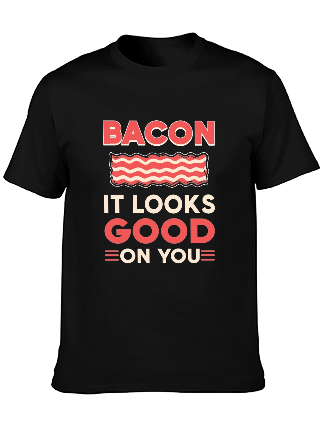 Bacon It Looks Good On You Graphic T-Shirt