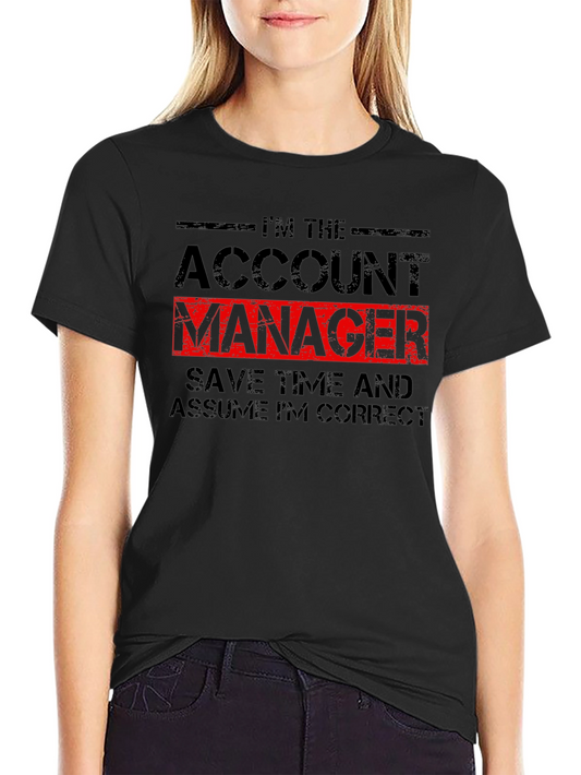 Account Manager T-Shirt - Assume Im Correct