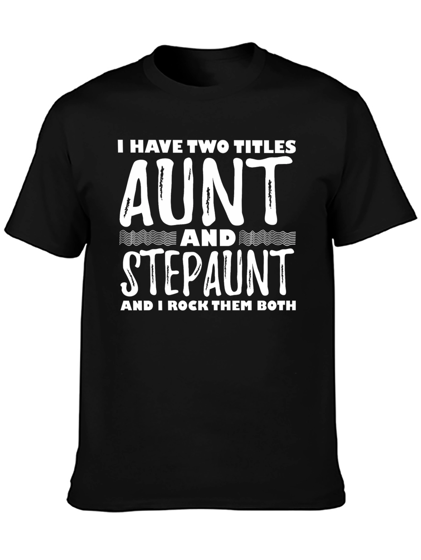 Aunt & Stepaunt Shirt: I Have Two Titles Tee