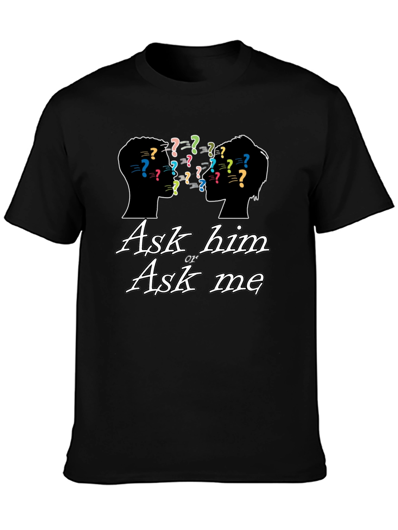 Ask Him or Ask Me Graphic T-Shirt