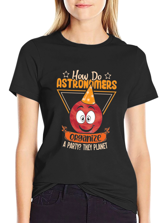 Astronomer Party T-Shirt: How Do They Planet?