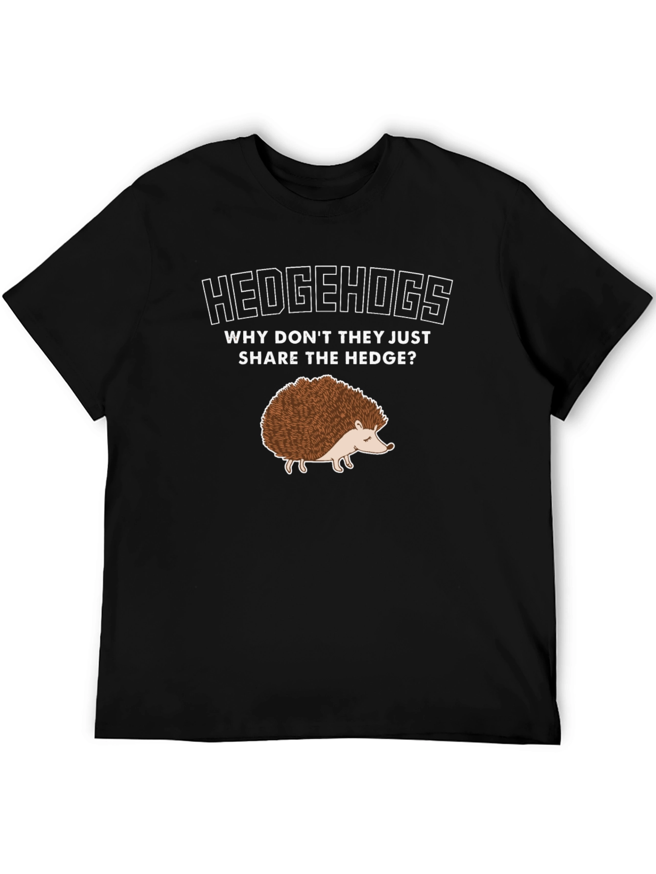 Hedgehog T-Shirt: Why Dont They Share the Hedge?
