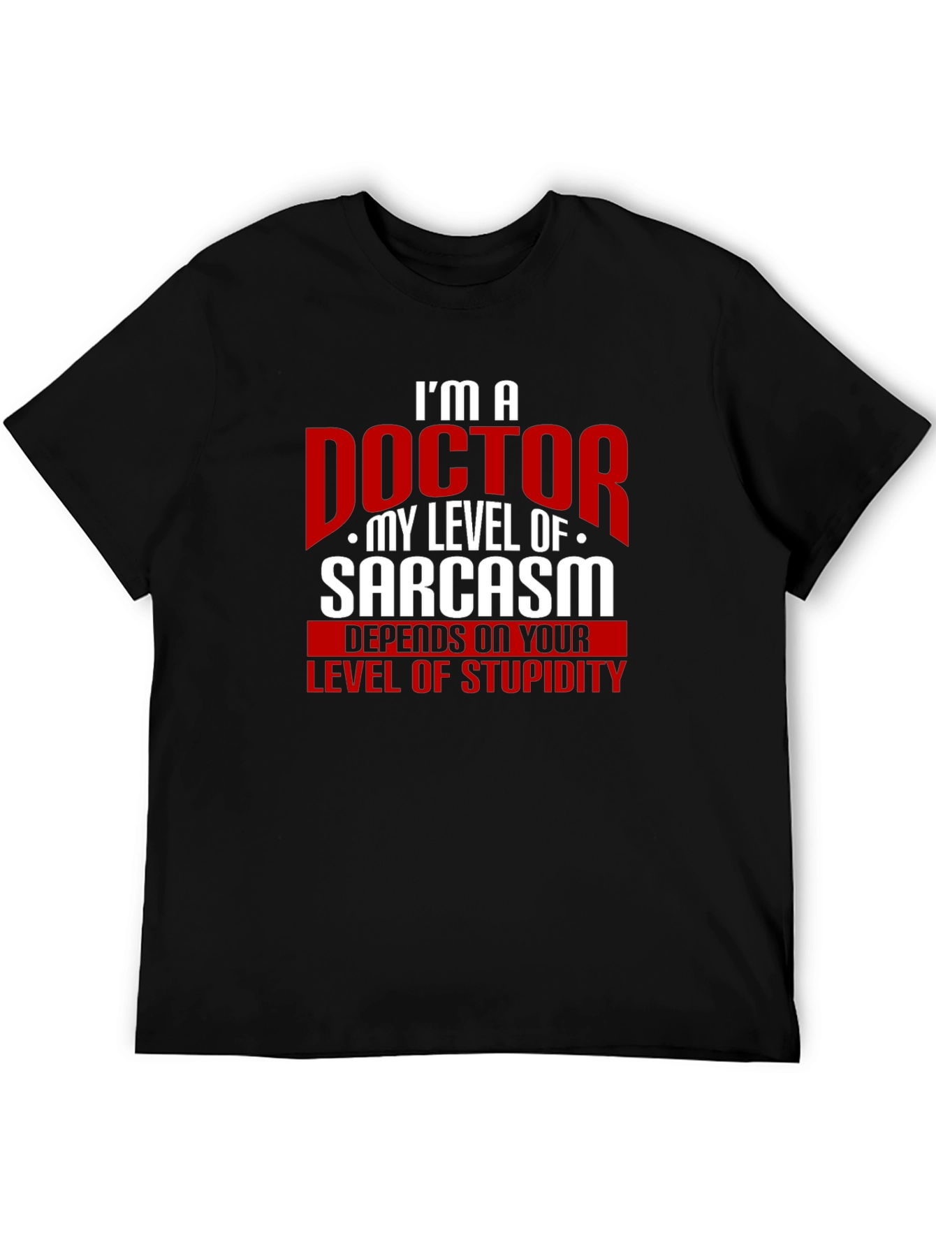 Im a Doctor Sarcasm Graphic Tee