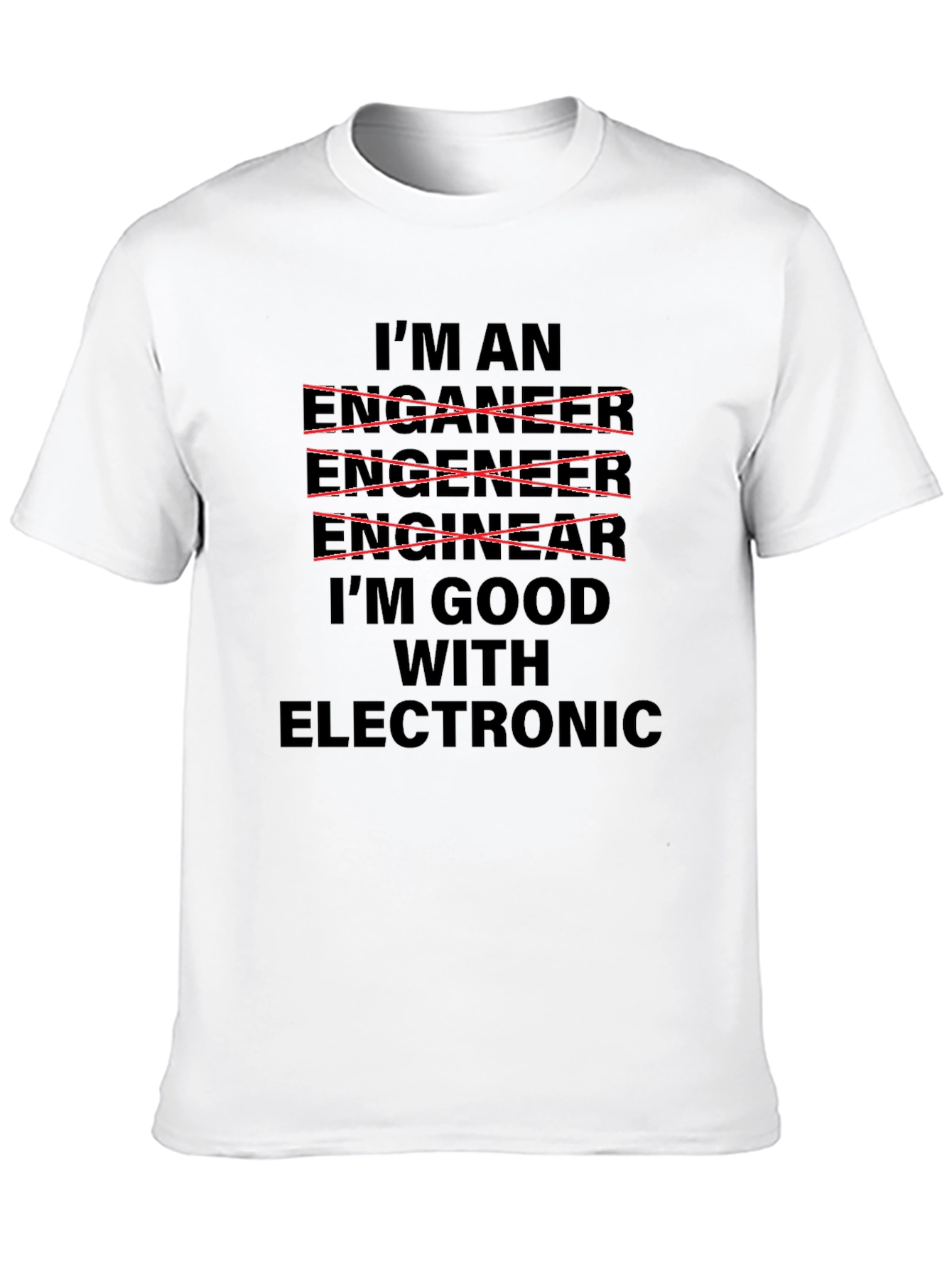 Im Good With Electronic - Funny Engineer T-Shirt