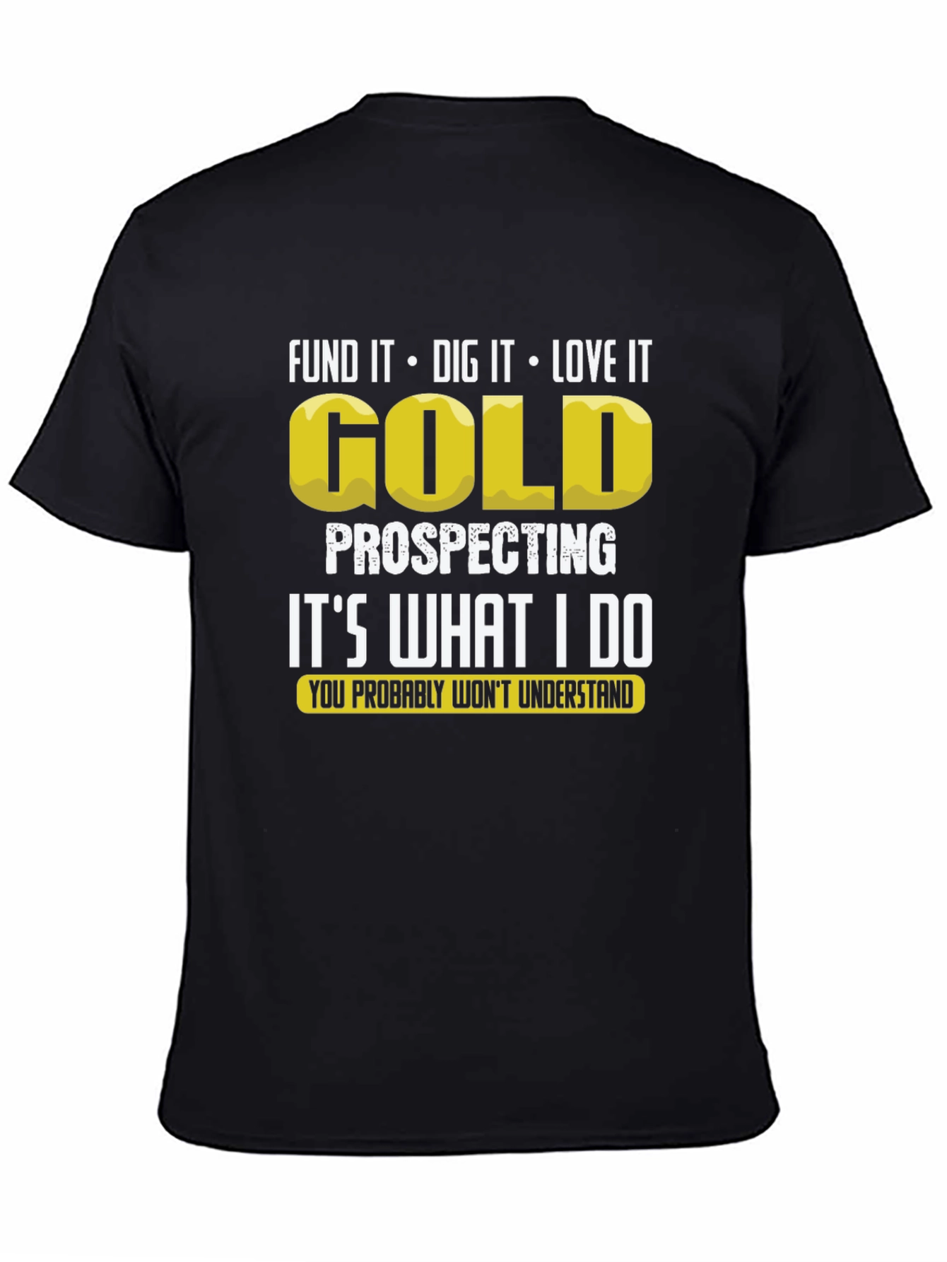 Gold Prospecting T-Shirt: Dig It Love It!