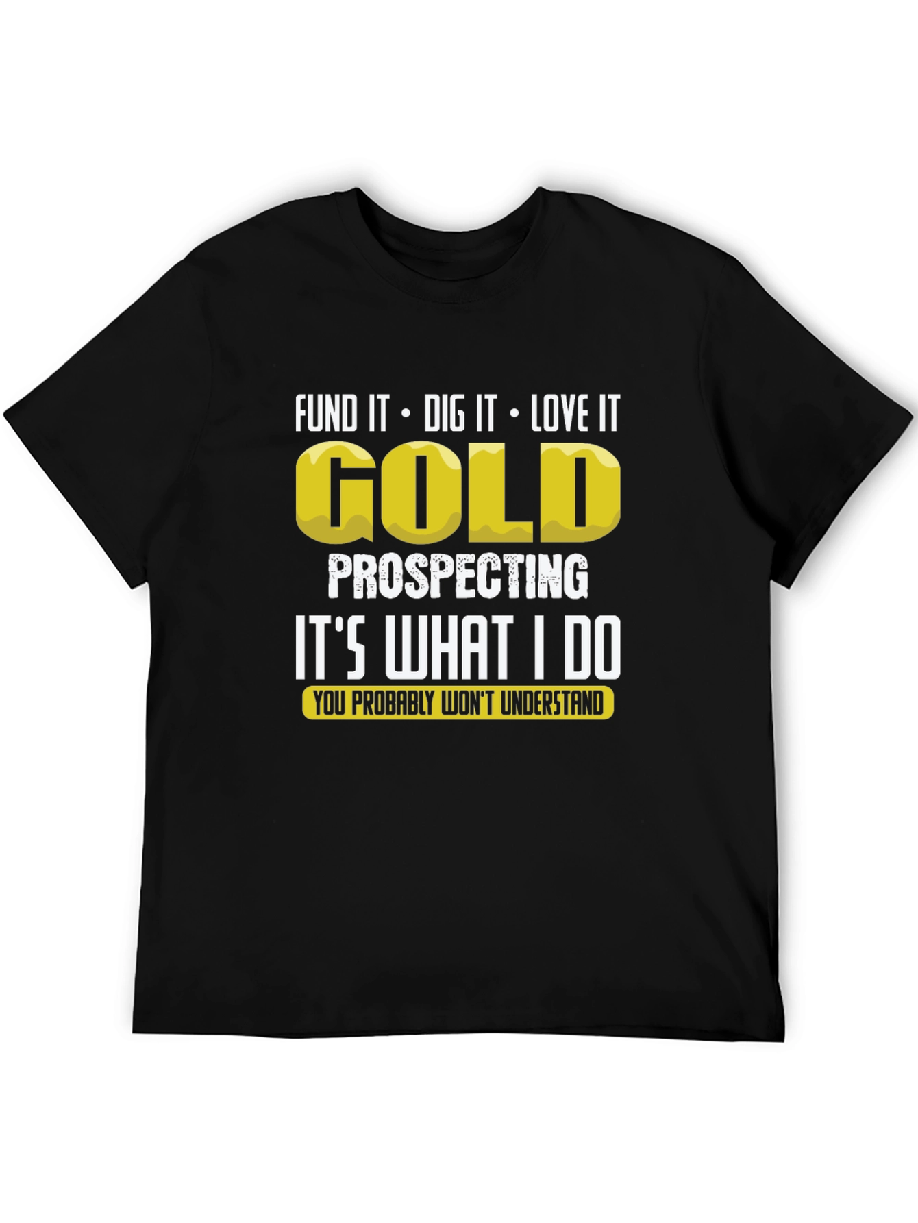Gold Prospecting T-Shirt: Dig It Love It!
