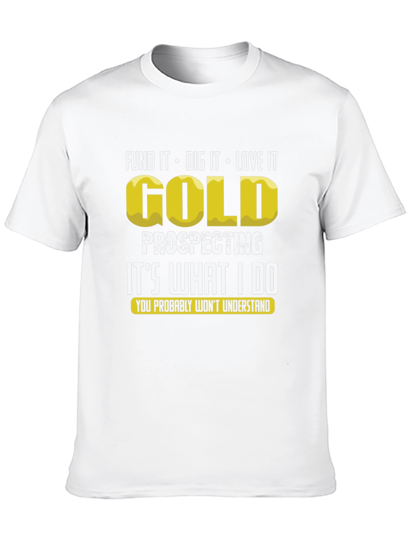 Gold Prospecting T-Shirt: Dig It Love It!