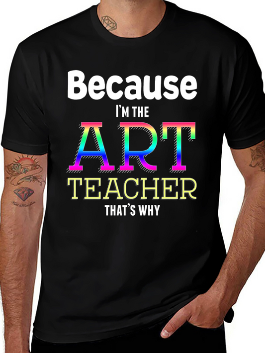 Art Teacher Graphic Tee - Because Im the Art Teacher