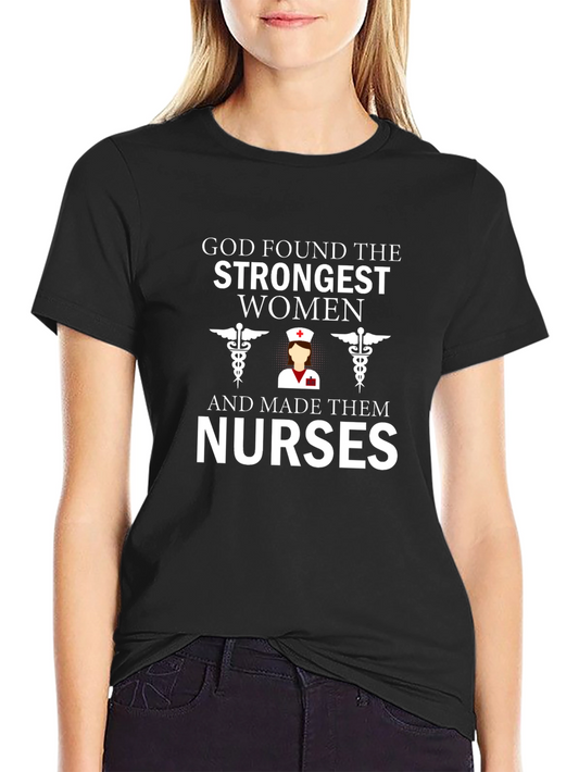 God Found The Strongest Women - Nurse T-Shirt