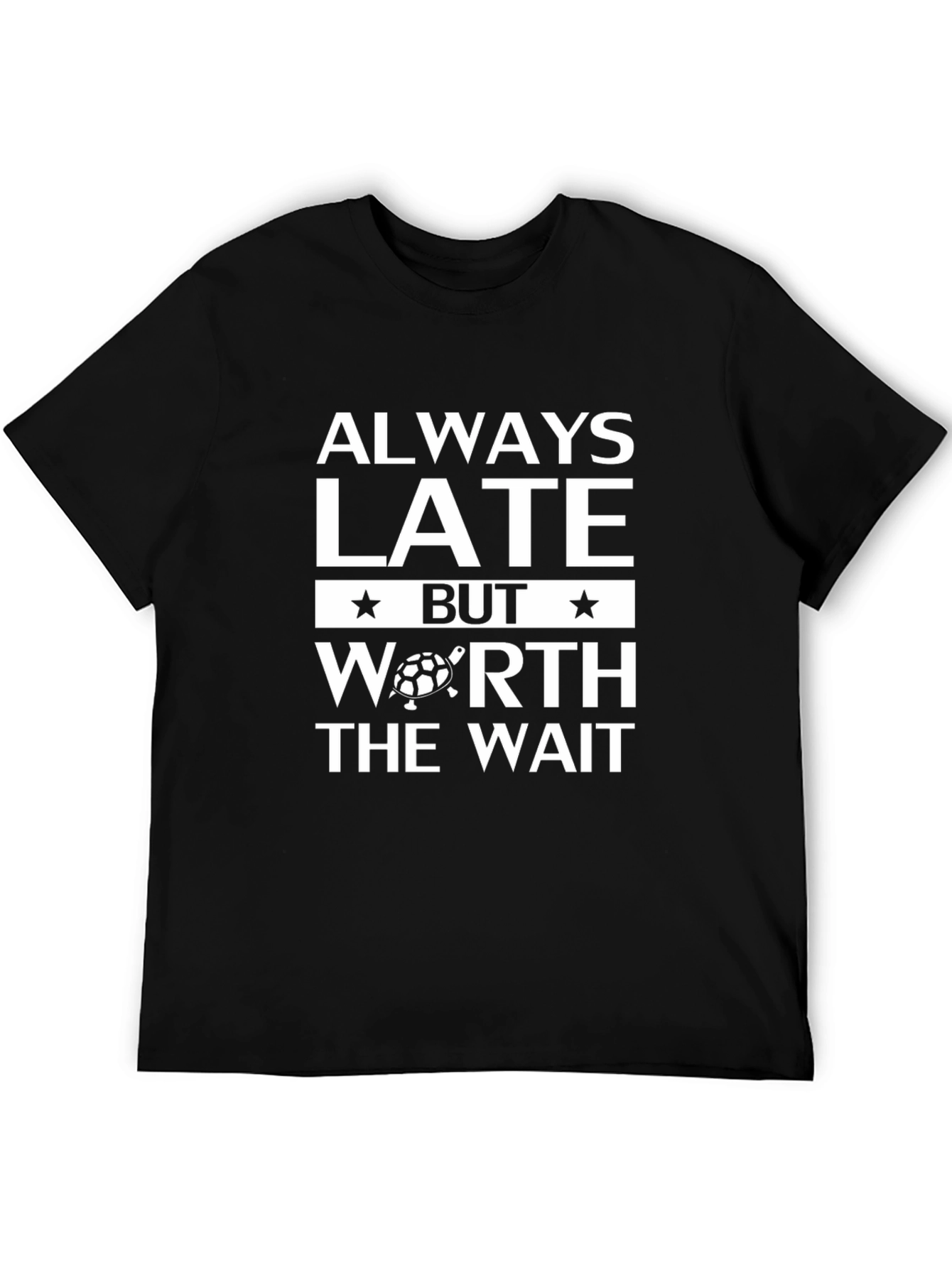 Always Late But Worth The Wait Graphic Tee