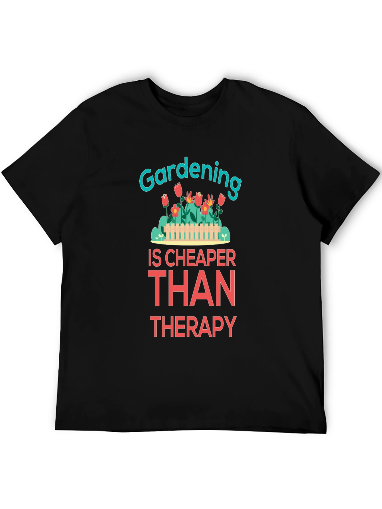 Gardening is Cheaper Than Therapy Graphic T-Shirt