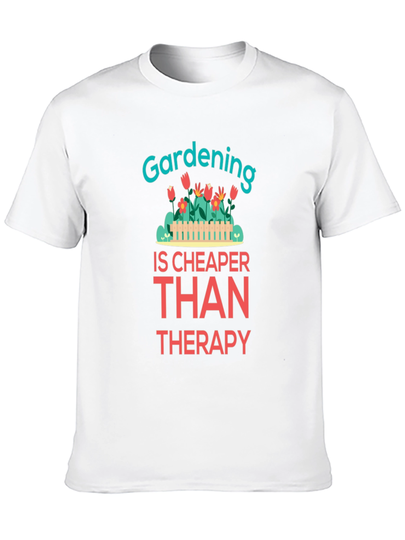 Gardening is Cheaper Than Therapy Graphic T-Shirt
