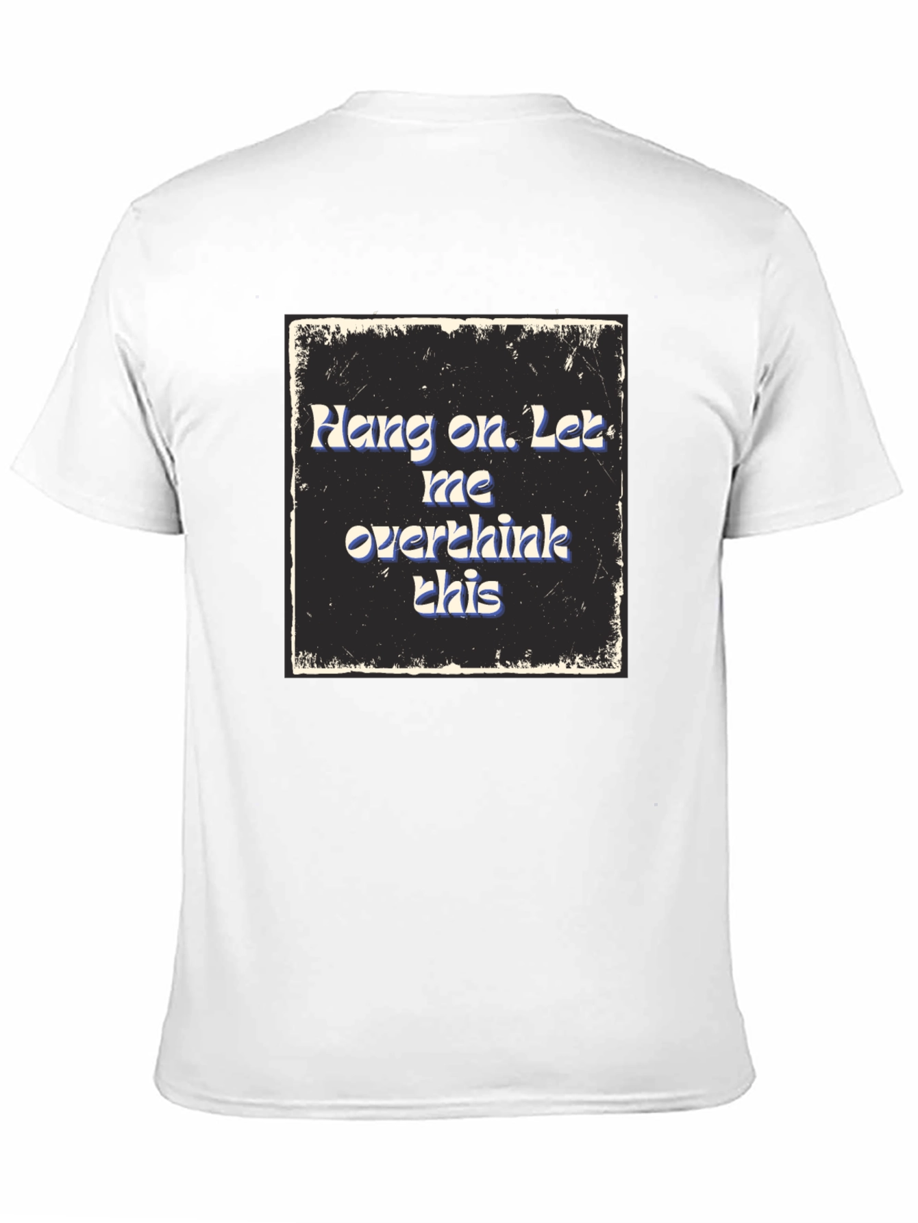 Hang On Overthink T-Shirt - Comfy Cotton Blend Tee