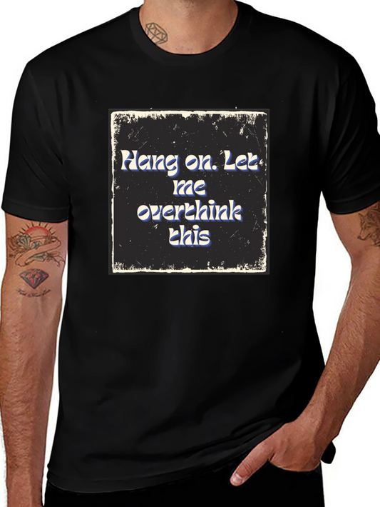 Hang On Overthink T-Shirt - Comfy Cotton Blend Tee