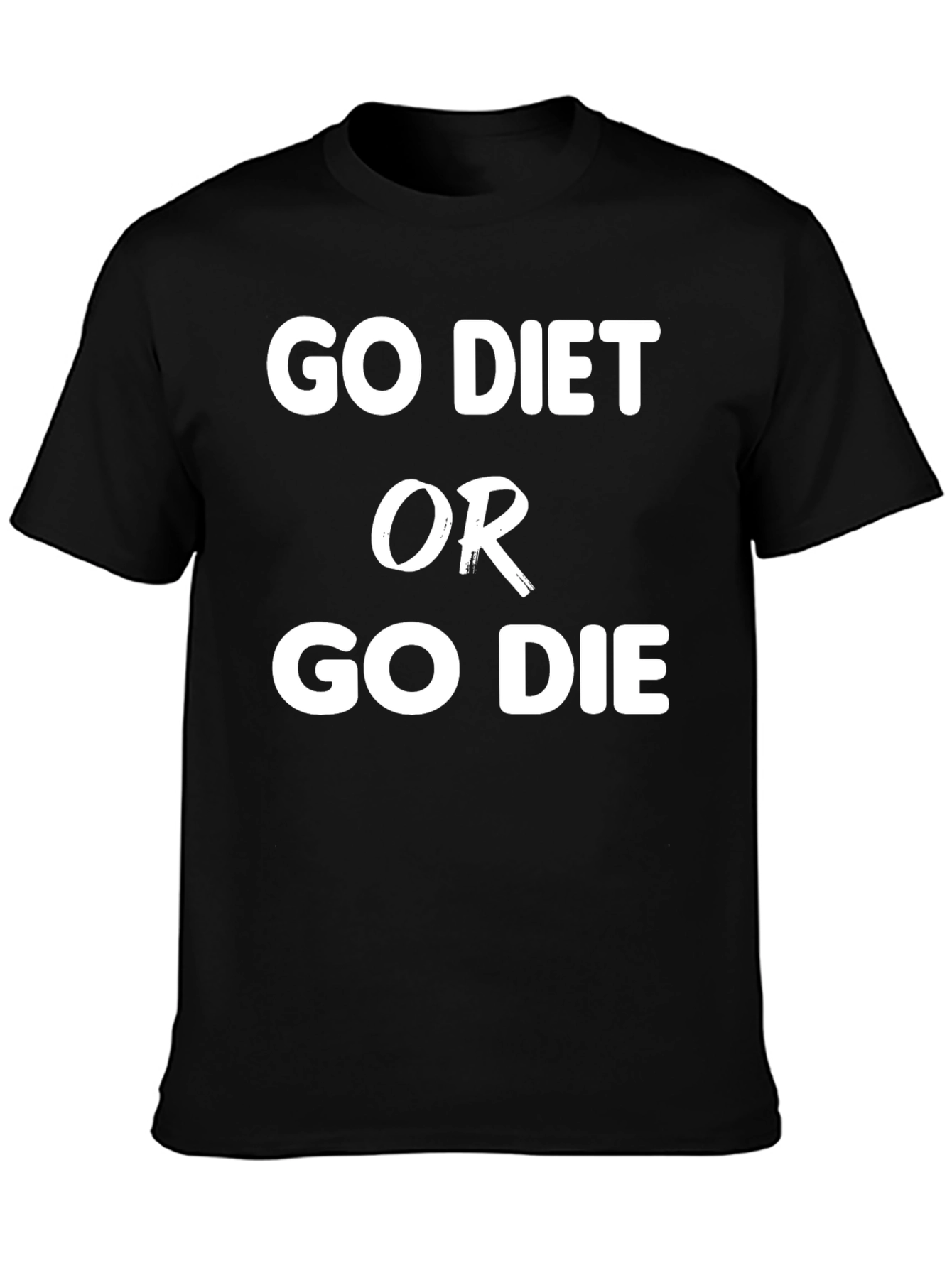 Go Diet or Go Die Slogan T-Shirt