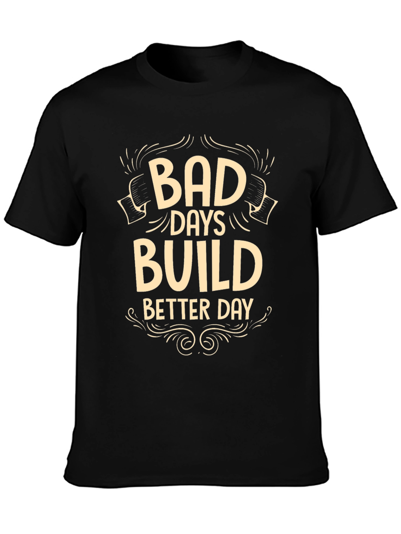 Bad Days Build Better Days Graphic T-Shirt