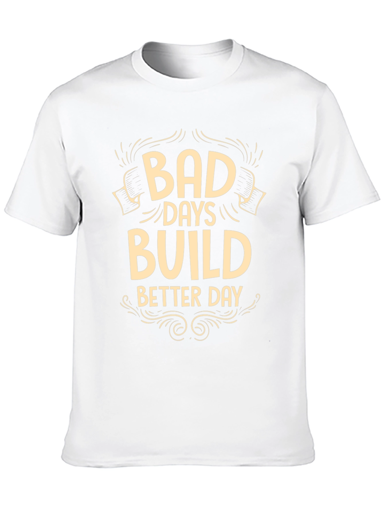Bad Days Build Better Days Graphic T-Shirt