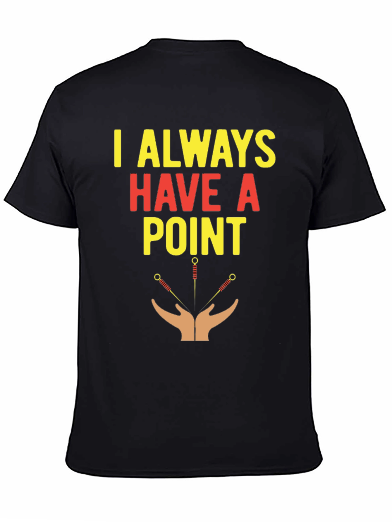 Acupuncture T-Shirt - I Always Have A Point