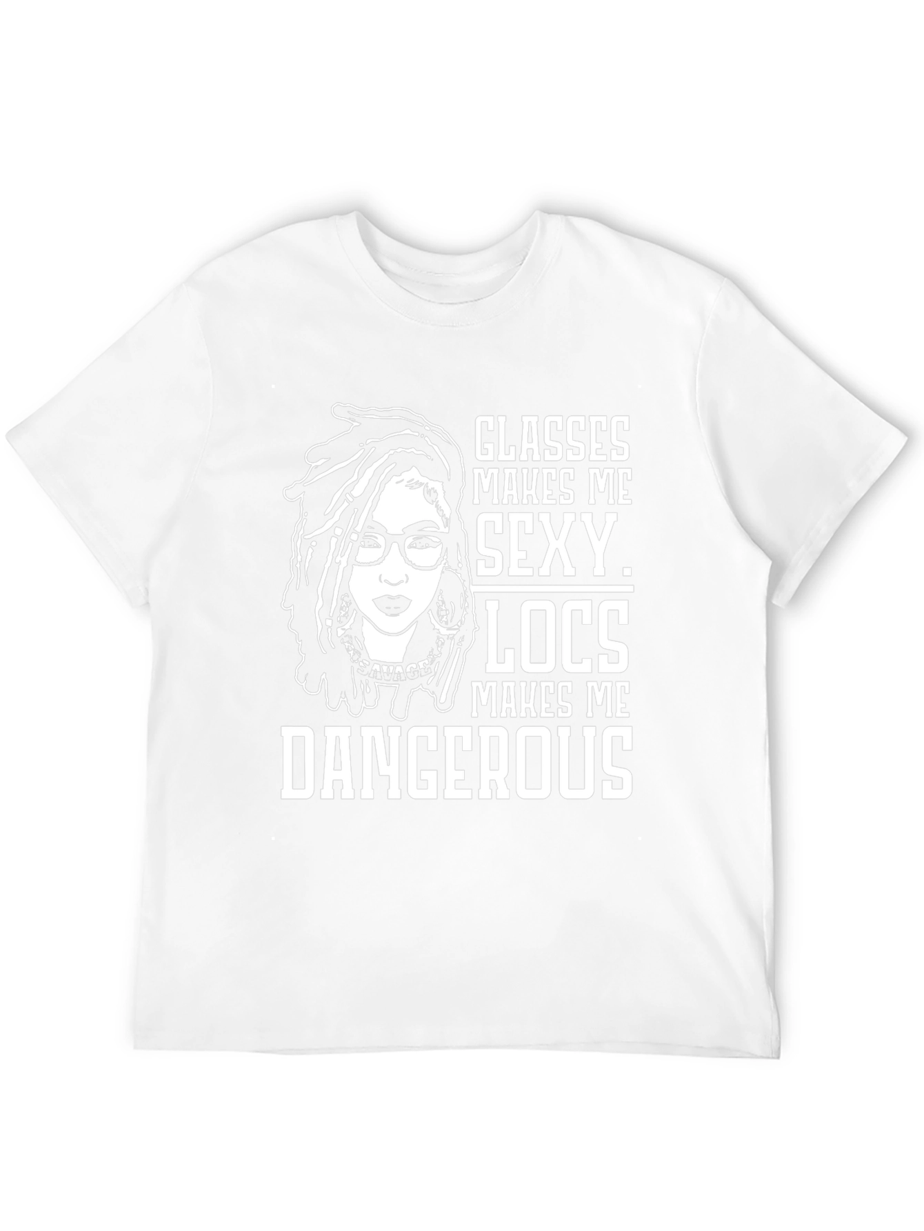 Glasses Locs Makes Me Sexy Dangerous T-Shirt